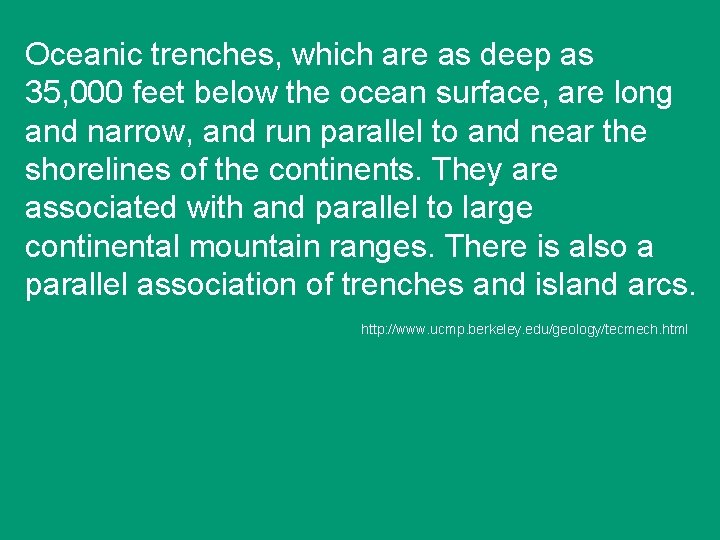 Oceanic trenches, which are as deep as 35, 000 feet below the ocean surface,