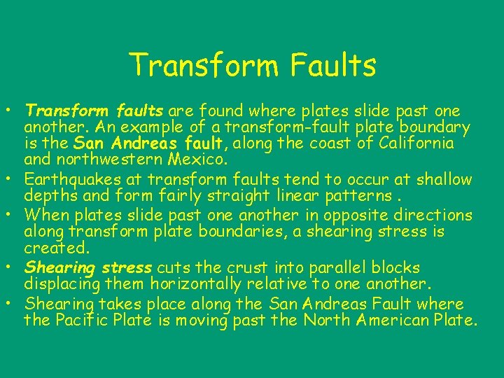 Transform Faults • Transform faults are found where plates slide past one another. An