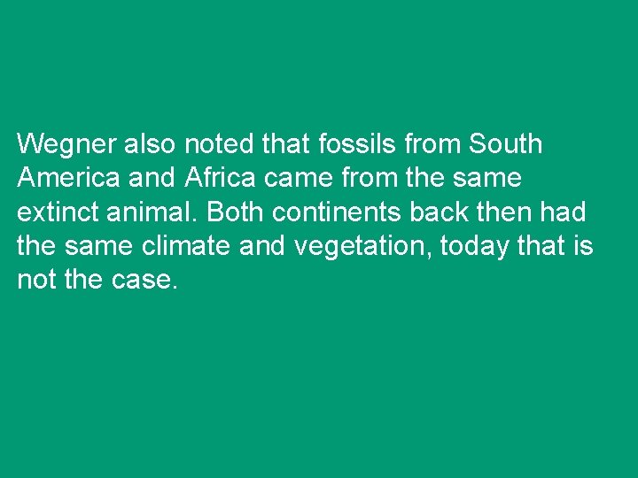 Wegner also noted that fossils from South America and Africa came from the same