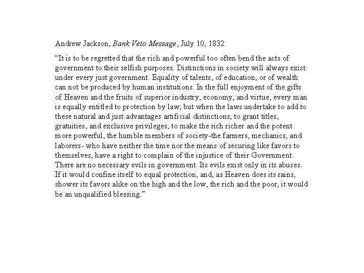 Andrew Jackson, Bank Veto Message, July 10, 1832 “It is to be regretted that