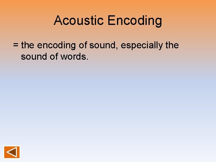 Acoustic Encoding = the encoding of sound, especially the sound of words. 