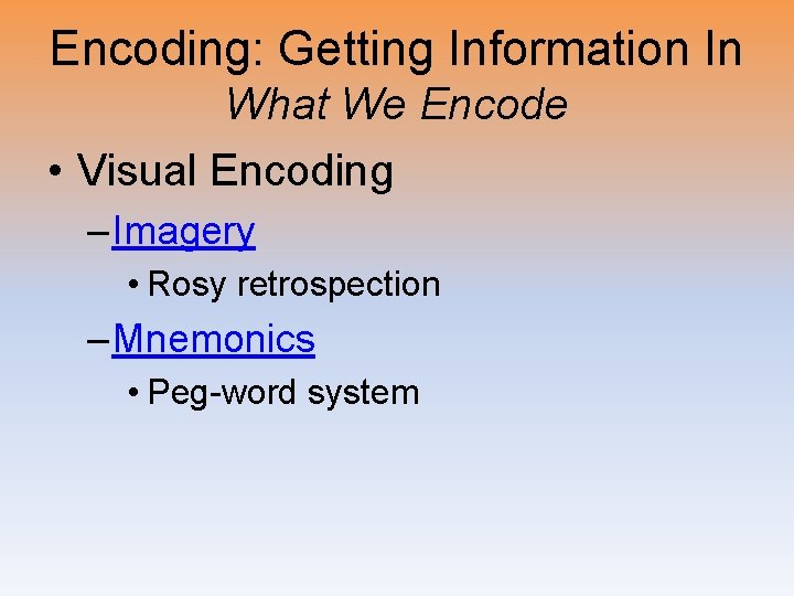 Encoding: Getting Information In What We Encode • Visual Encoding – Imagery • Rosy