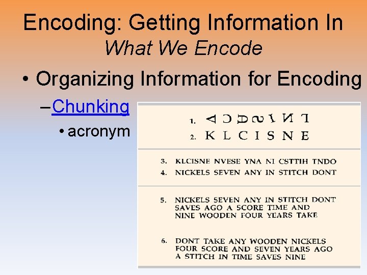 Encoding: Getting Information In What We Encode • Organizing Information for Encoding – Chunking