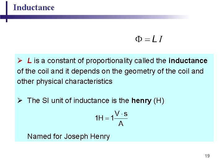 Inductance Ø L is a constant of proportionality called the inductance of the coil