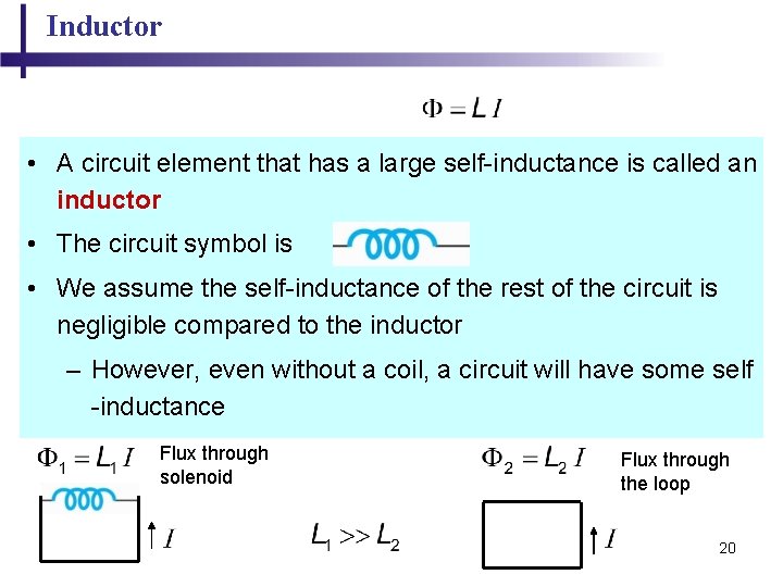 Inductor • A circuit element that has a large self-inductance is called an inductor