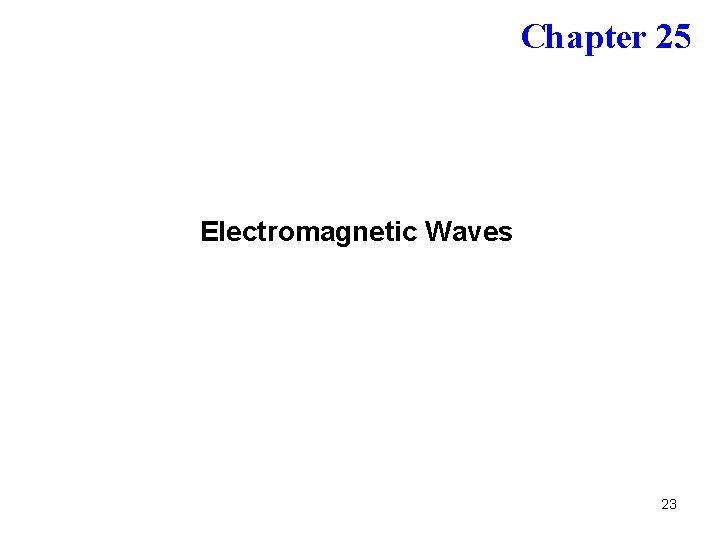 Chapter 25 Electromagnetic Waves 23 