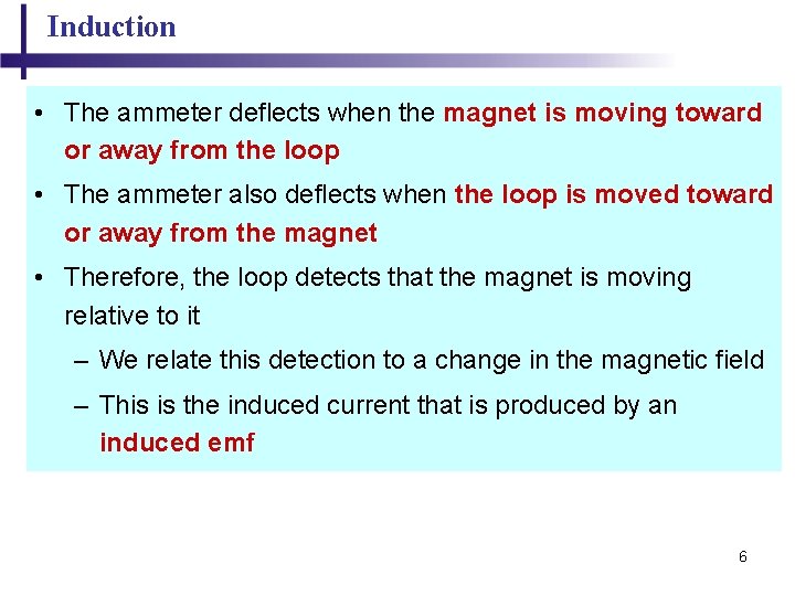 Induction • The ammeter deflects when the magnet is moving toward or away from
