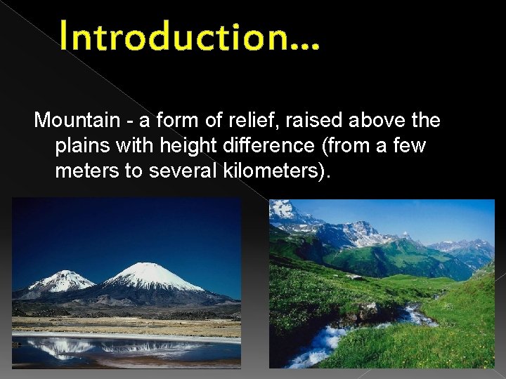 Introduction… Mountain - a form of relief, raised above the plains with height difference