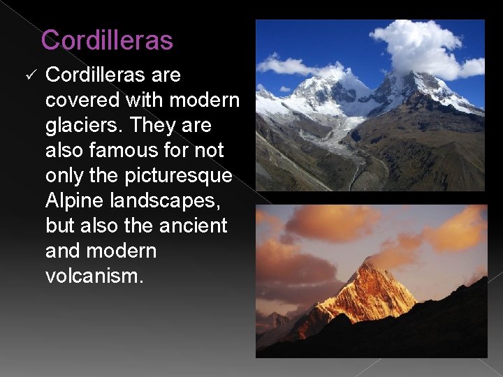 Cordilleras ü Cordilleras are covered with modern glaciers. They are also famous for not