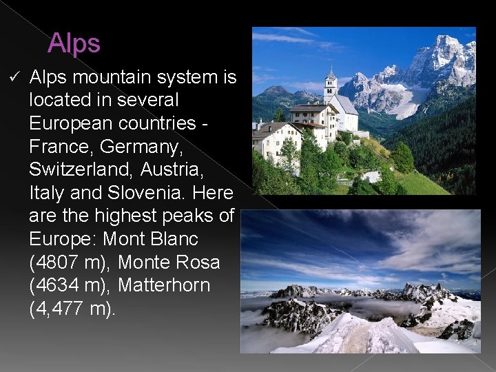 Alps ü Alps mountain system is located in several European countries France, Germany, Switzerland,