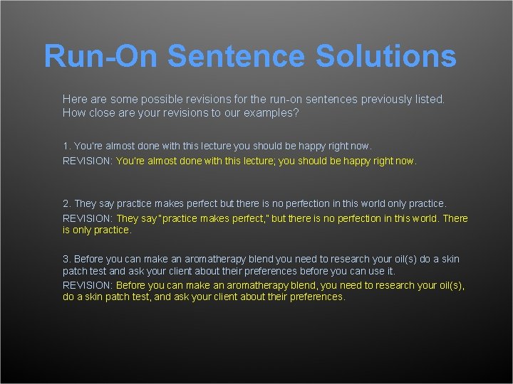 Run-On Sentence Solutions Here are some possible revisions for the run-on sentences previously listed.