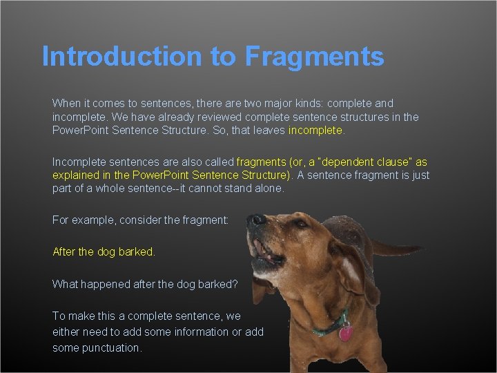 Introduction to Fragments When it comes to sentences, there are two major kinds: complete