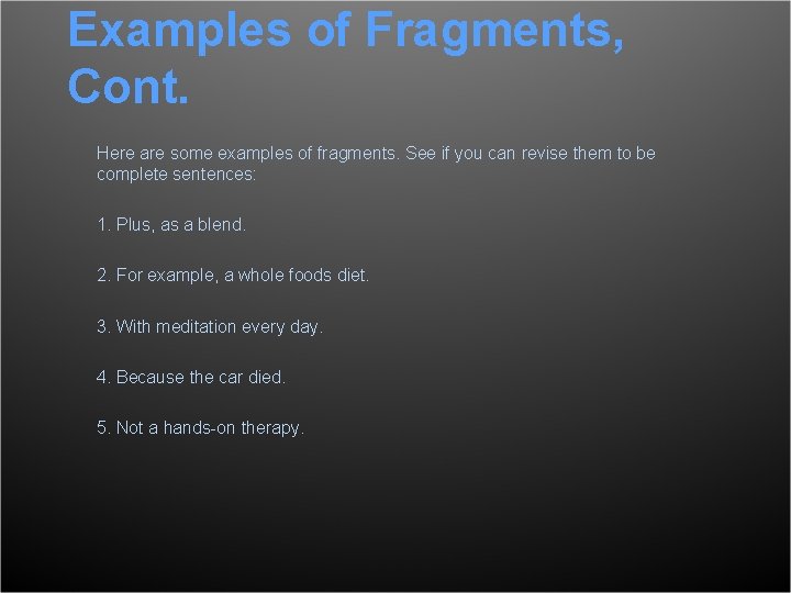 Examples of Fragments, Cont. Here are some examples of fragments. See if you can
