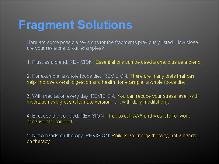 Fragment Solutions Here are some possible revisions for the fragments previously listed. How close