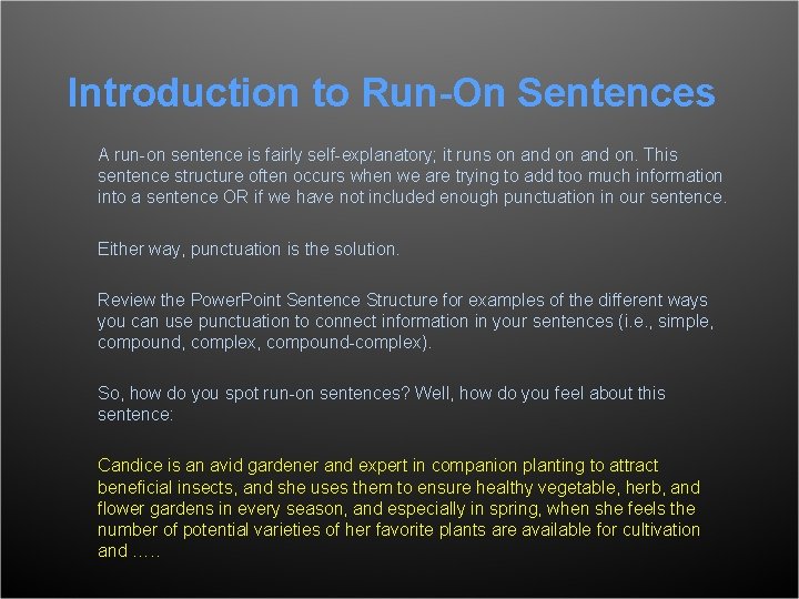 Introduction to Run-On Sentences A run-on sentence is fairly self-explanatory; it runs on and