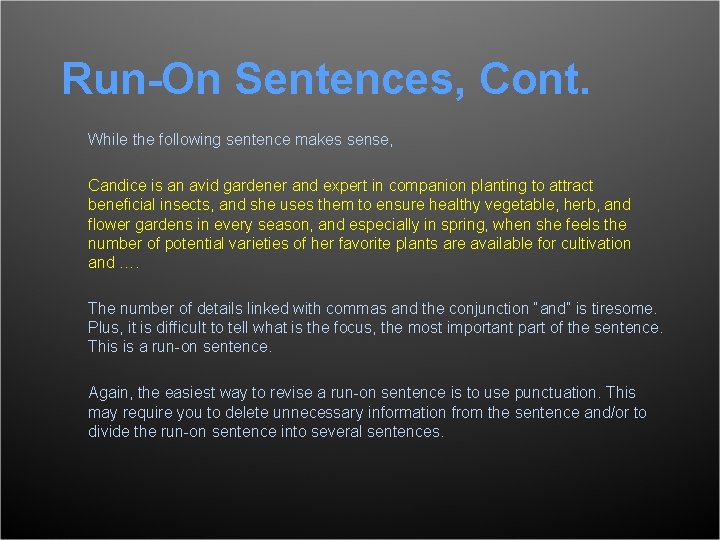 Run-On Sentences, Cont. While the following sentence makes sense, Candice is an avid gardener