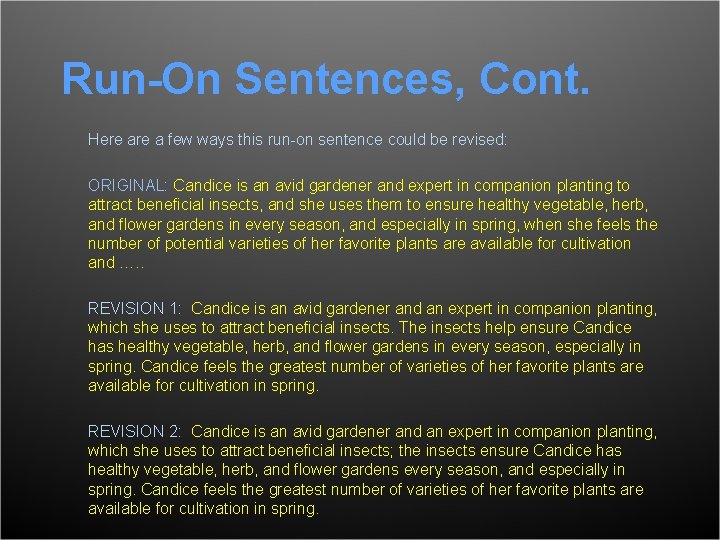 Run-On Sentences, Cont. Here a few ways this run-on sentence could be revised: ORIGINAL: