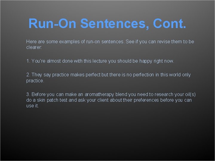 Run-On Sentences, Cont. Here are some examples of run-on sentences. See if you can