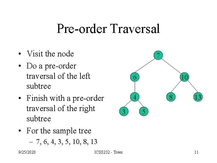 Pre-order Traversal • Visit the node • Do a pre-order traversal of the left Pre-order Traversal • Visit the node • Do a pre-order traversal of the left