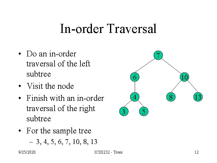 In-order Traversal • Do an in-order traversal of the left subtree • Visit the In-order Traversal • Do an in-order traversal of the left subtree • Visit the