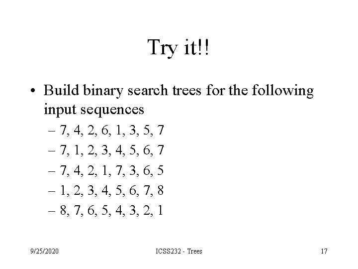 Try it!! • Build binary search trees for the following input sequences – 7, Try it!! • Build binary search trees for the following input sequences – 7,