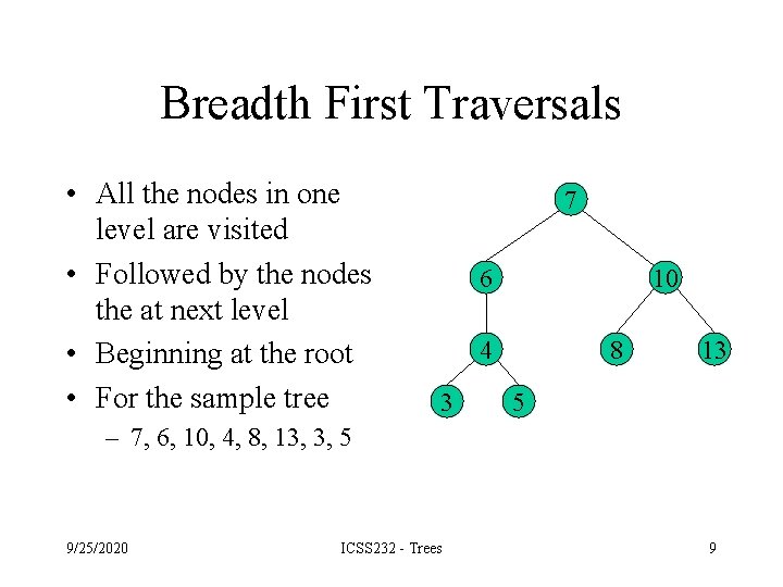 Breadth First Traversals • All the nodes in one level are visited • Followed Breadth First Traversals • All the nodes in one level are visited • Followed