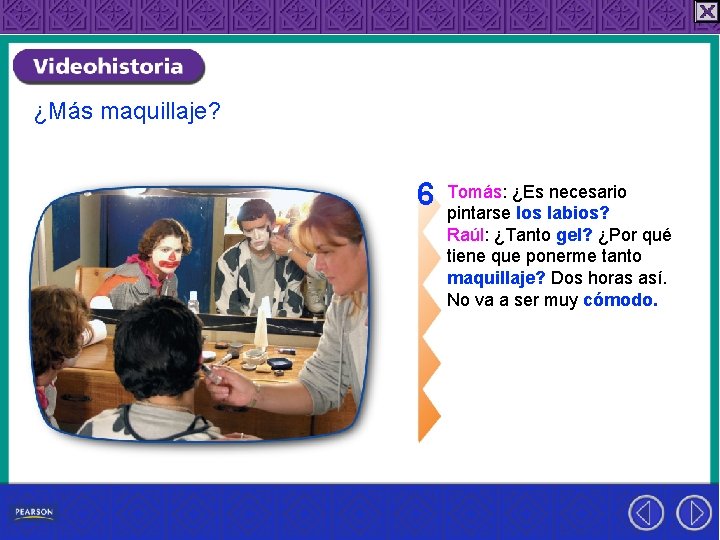 ¿Más maquillaje? 6 Tomás: ¿Es necesario pintarse los labios? Raúl: ¿Tanto gel? ¿Por qué