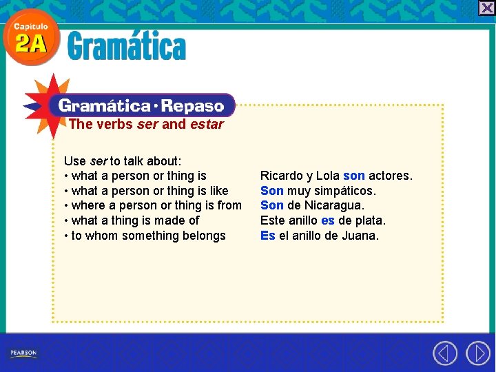 The verbs ser and estar Use ser to talk about: • what a person