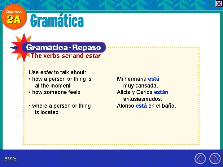 The verbs ser and estar Use estar to talk about: • how a person