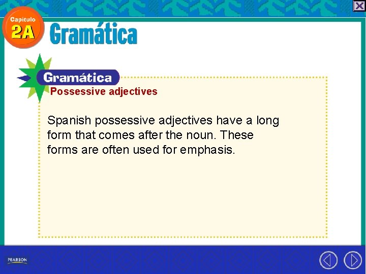 Possessive adjectives Spanish possessive adjectives have a long form that comes after the noun.