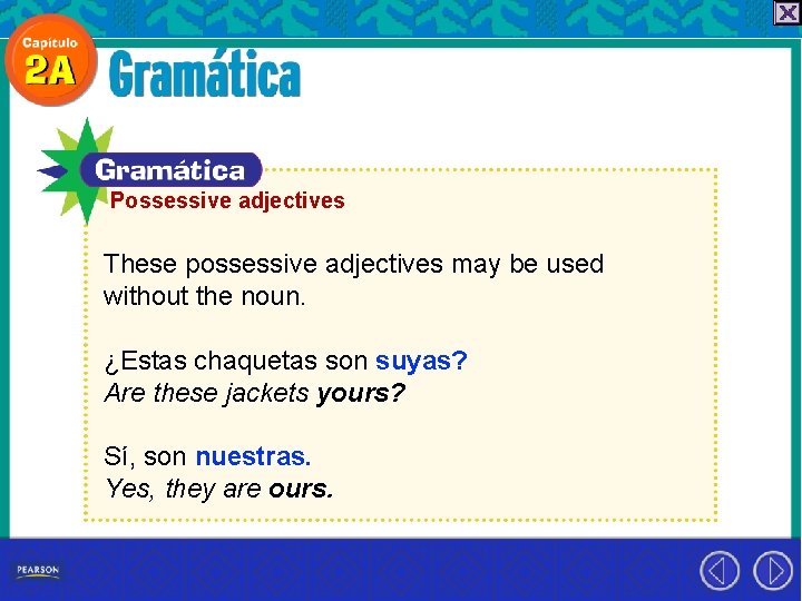 Possessive adjectives These possessive adjectives may be used without the noun. ¿Estas chaquetas son