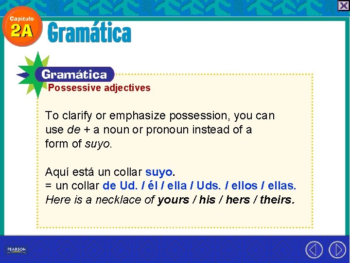 Possessive adjectives To clarify or emphasize possession, you can use de + a noun