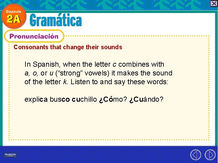 Consonants that change their sounds In Spanish, when the letter c combines with a,