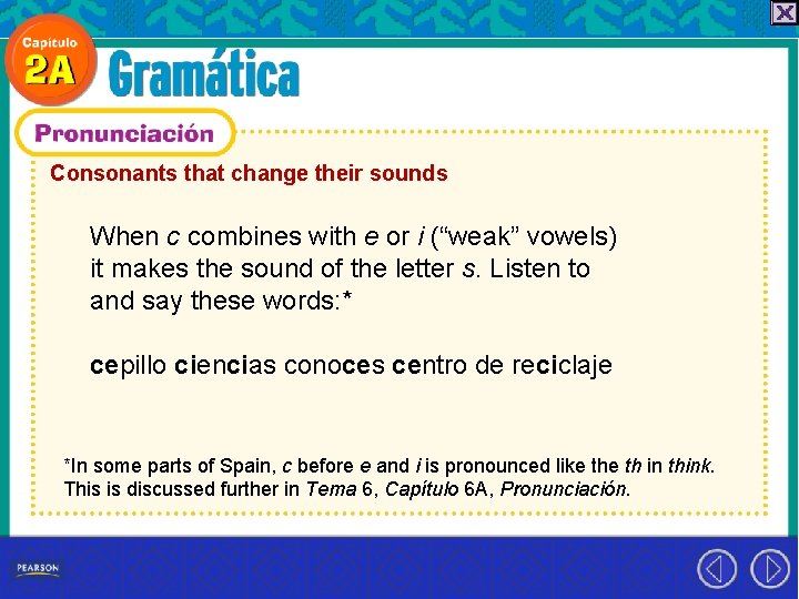 Consonants that change their sounds When c combines with e or i (“weak” vowels)