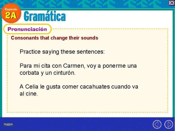 Consonants that change their sounds Practice saying these sentences: Para mi cita con Carmen,