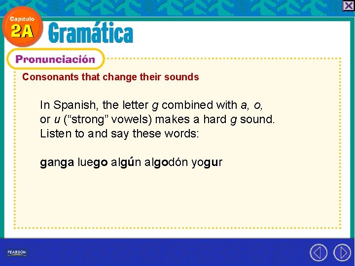 Consonants that change their sounds In Spanish, the letter g combined with a, o,