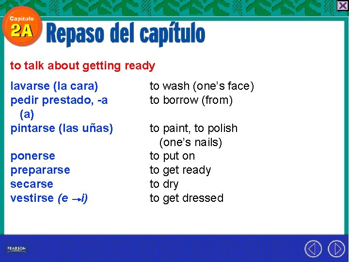 to talk about getting ready lavarse (la cara) pedir prestado, -a (a) pintarse (las