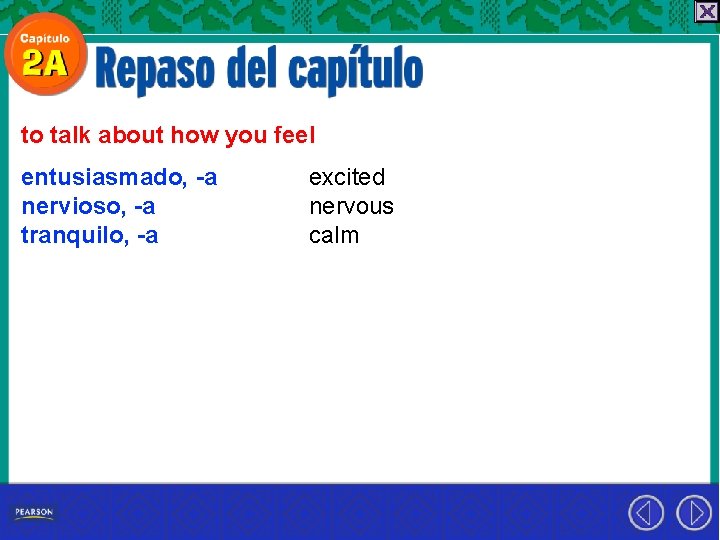 to talk about how you feel entusiasmado, -a nervioso, -a tranquilo, -a excited nervous