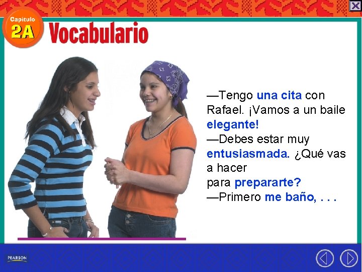 —Tengo una cita con Rafael. ¡Vamos a un baile elegante! —Debes estar muy entusiasmada.
