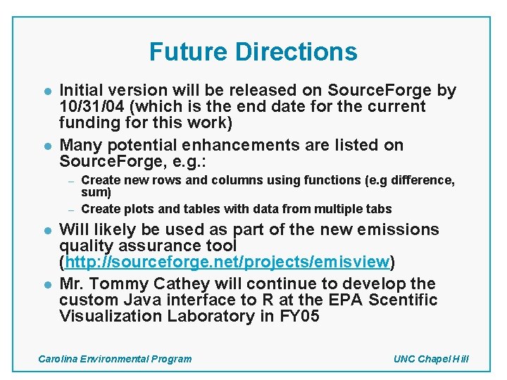 Future Directions l l Initial version will be released on Source. Forge by 10/31/04 Future Directions l l Initial version will be released on Source. Forge by 10/31/04