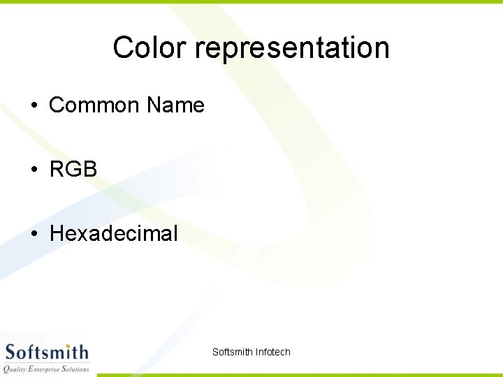 Color representation • Common Name • RGB • Hexadecimal Softsmith Infotech 