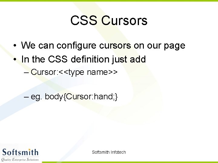 CSS Cursors • We can configure cursors on our page • In the CSS