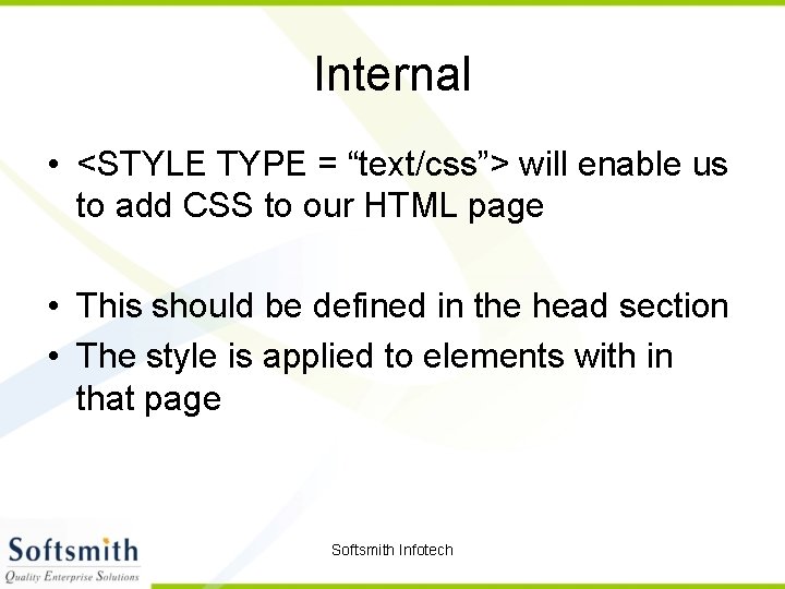 Internal • <STYLE TYPE = “text/css”> will enable us to add CSS to our