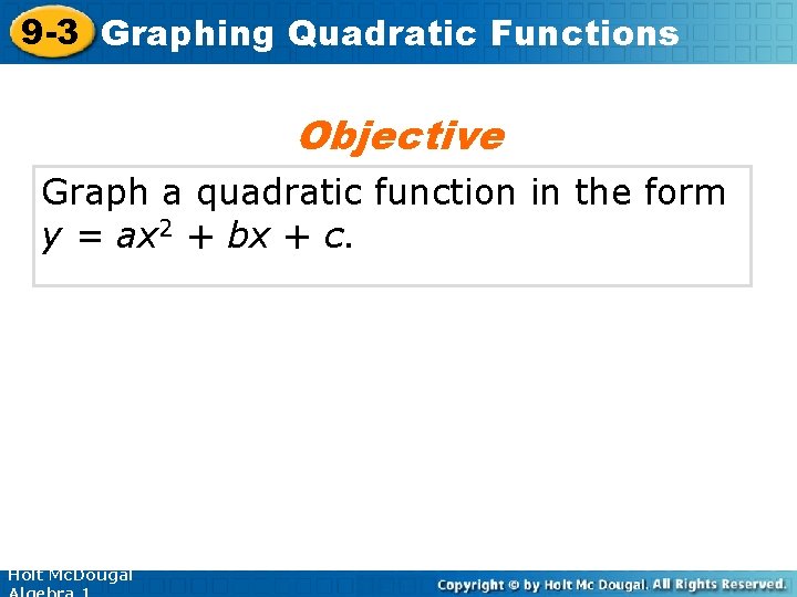 9 -3 Graphing Quadratic Functions Objective Graph a quadratic function in the form y
