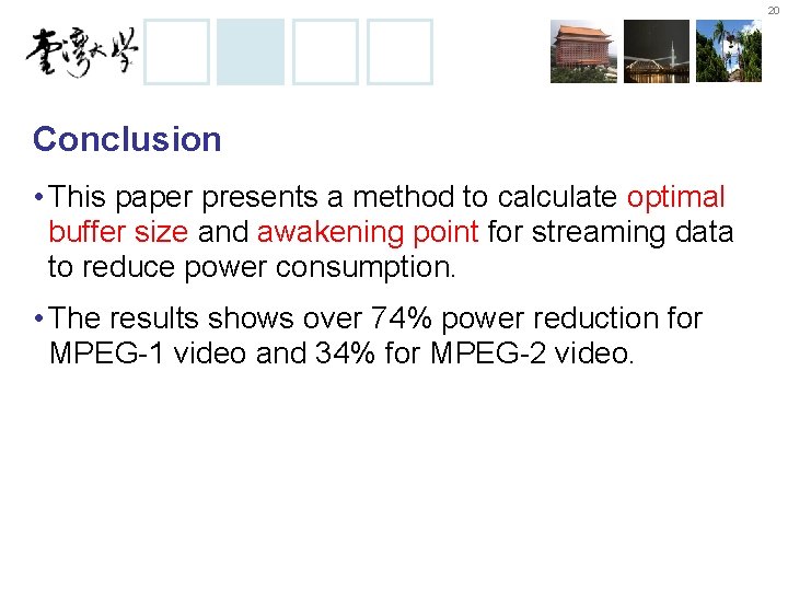 20 Conclusion • This paper presents a method to calculate optimal buffer size and