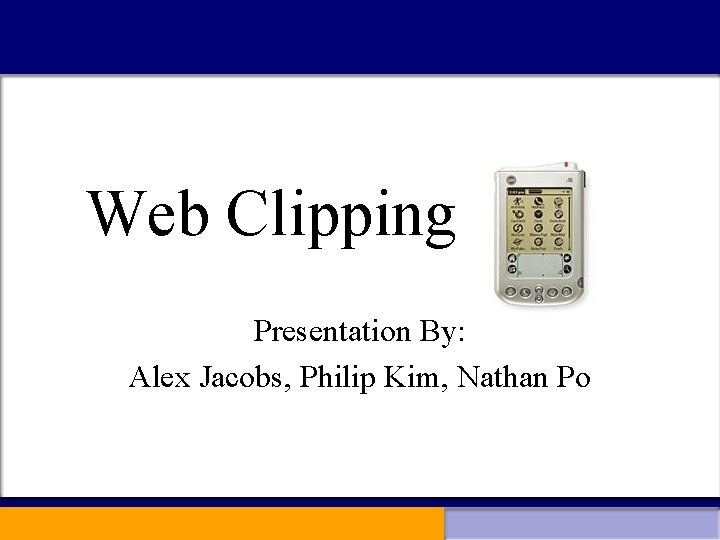 Web Clipping Presentation By: Alex Jacobs, Philip Kim, Nathan Po 