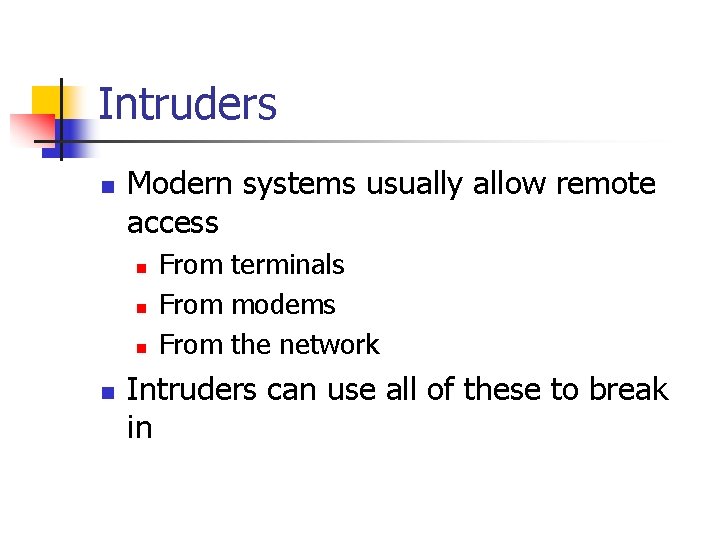 Intruders n Modern systems usually allow remote access n n From terminals From modems