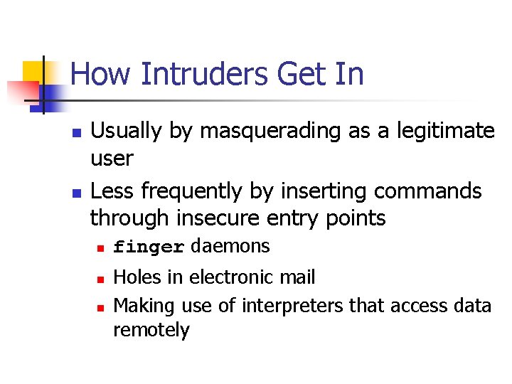 How Intruders Get In n n Usually by masquerading as a legitimate user Less