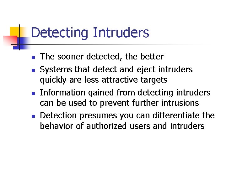 Detecting Intruders n n The sooner detected, the better Systems that detect and eject