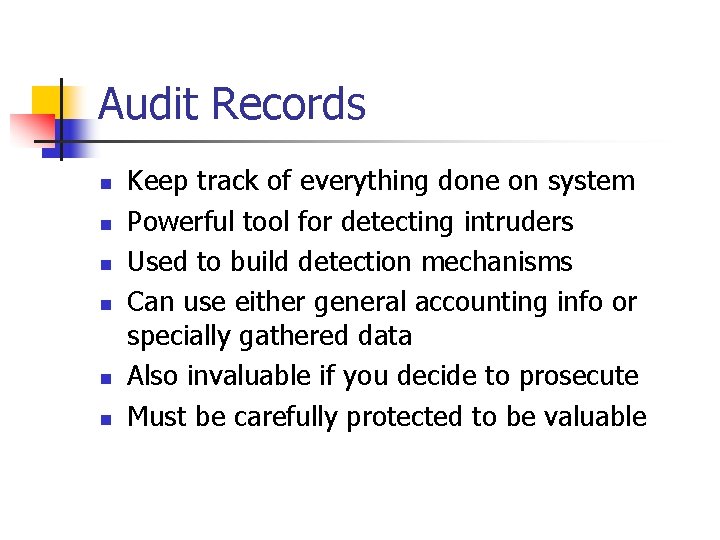 Audit Records n n n Keep track of everything done on system Powerful tool